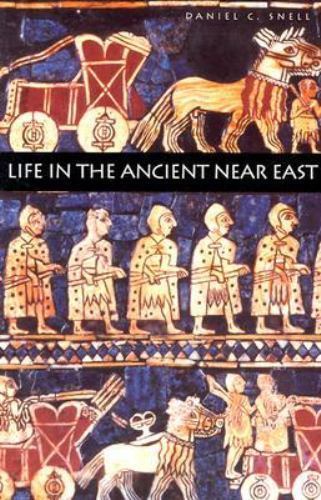 Life in the Ancient Near East, 3100-332 B.C.E. by Snell, Daniel C.