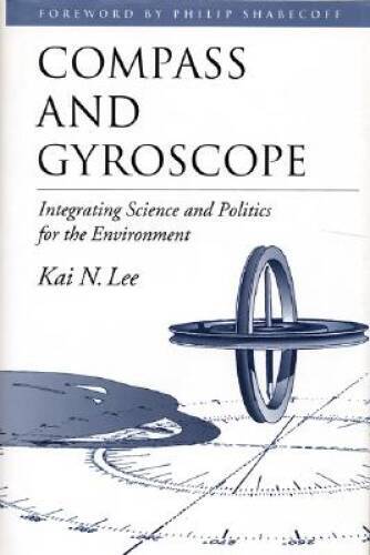 Compass and Gyroscope: Integrating Science And Politics For The Envi – GOOD