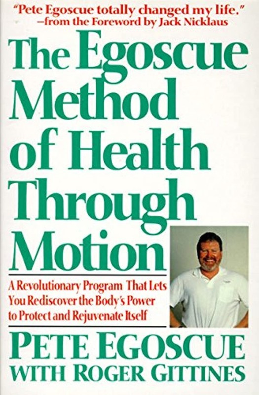The Egoscue Method of Health Through Motion: Revolutionary Program That Lets...