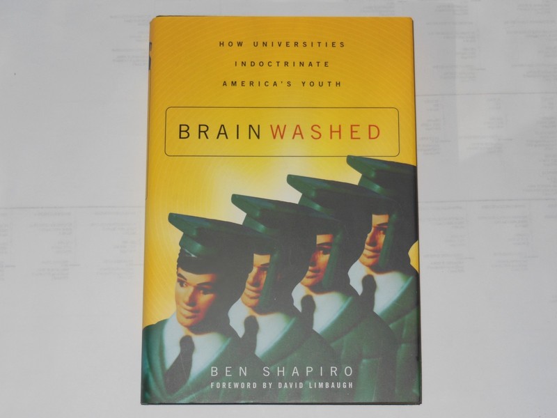 Brainwashed : How Universities Indoctrinate America’s Youth by Ben Shapiro…