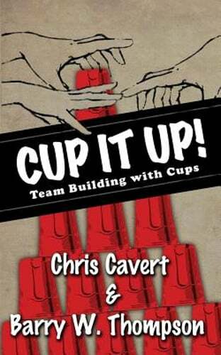 Cup It Up!: Team Building With Cups by Chris Cavert: New