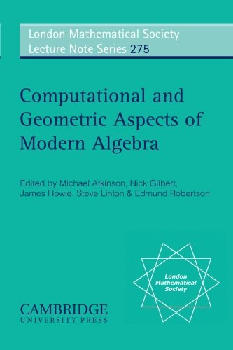 COMPUTATIONAL AND GEOMETRIC ASPECTS OF MODERN ALGEBRA By Michael Atkinson & Nick