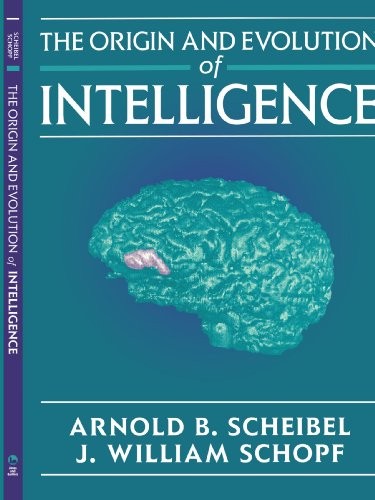 THE ORIGIN AND EVOLUTION OF INTELLIGENCE By Arnold B. Scheibel & J. William VG