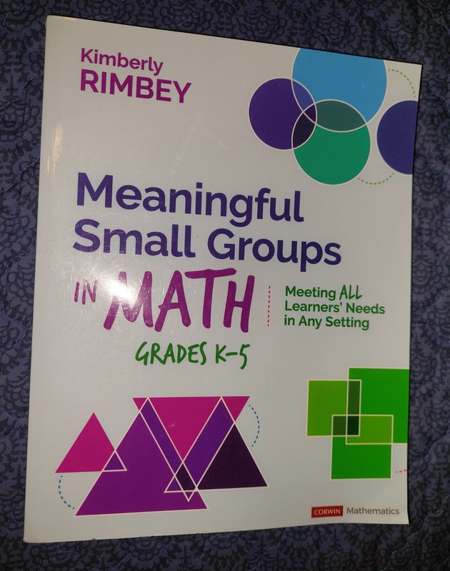 Meaningful Small Groups in Math Grades K-5 by Kimberly Ann Rimbey