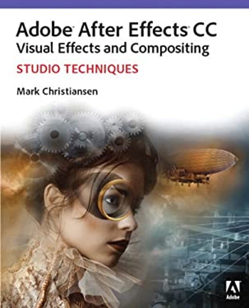 Adobe after Effects CC Visual Effects and Compositing Studio Tech