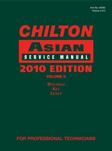 Chilton Asian Service Manual, 2010 Edition, Volume 2: Hyundai, Kia, Lexus, Chilt