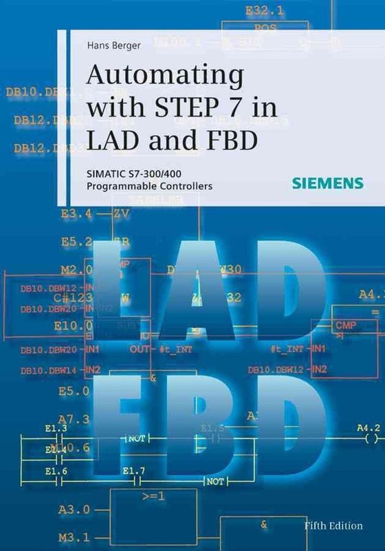 Automating with STEP 7 in LAD and FBD: SIMATIC S7-300/400 Programmable Controlle