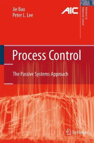 Process Control : The Passive Systems Approach, Hardcover by Bao, Jie; Lee, P...
