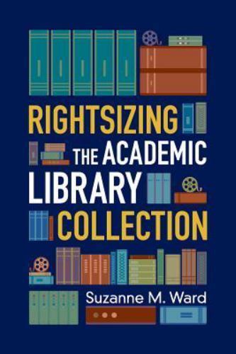 Rightsizing the Academic Library Collection, Paperback by Ward, Suzanne M., L…