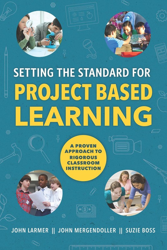 Setting the Standard for Project Based Learning – Mergendoller, John|Larmer,…