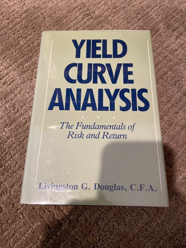 Yield Curve Analysis: Fundamentals Of Risk & Return By Douglas, Livingston