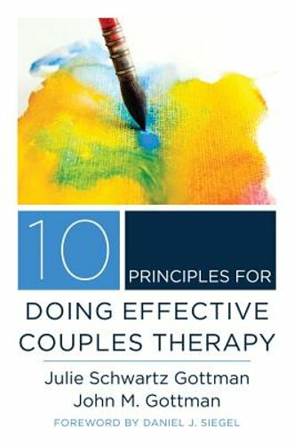 10 Principles for Doing Effective Couples Therapy by Julie Schwartz Gottman: New
