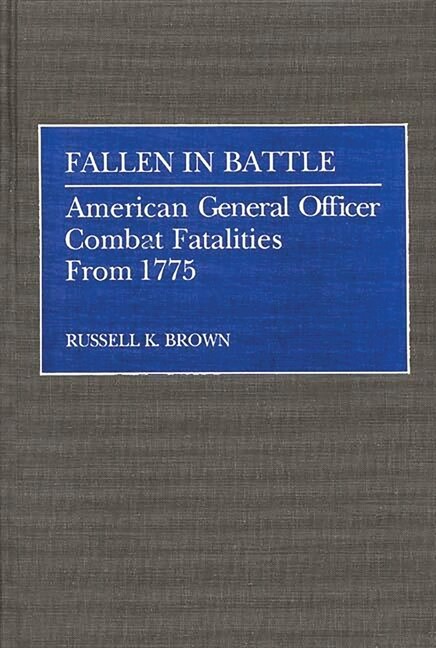 Fallen In Battle: American General Officer Combat Fatalities From 1775