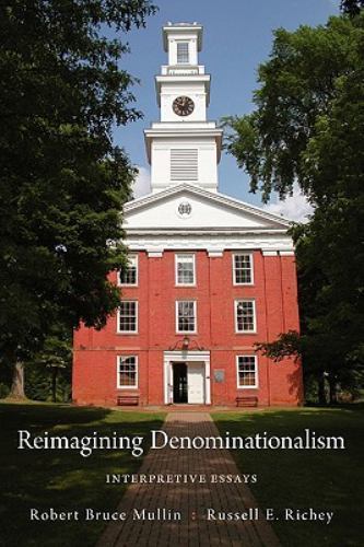 Reimagining Denominationalism: Interpretive Essays (Religion in America) by
