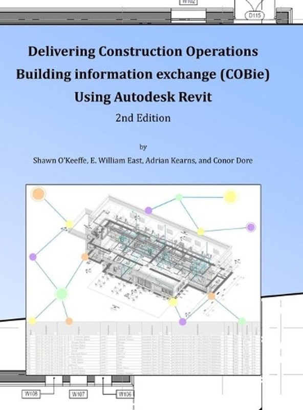 Delivering COBie Using Autodesk Revit (2nd Edition) (Library Edition) by E. Will