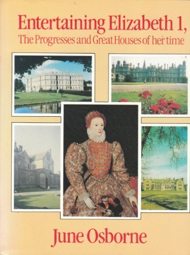 Entertaining Elizabeth First: The Progresses and Great Houses of