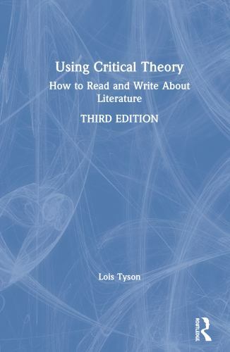 Using Critical Theory: How to Read and Write About Literature by Tyson, Lois