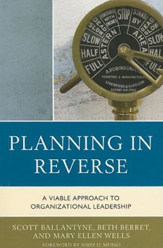 Planning in Reverse : A Viable Approach to Organizational Leadership, Paperba…