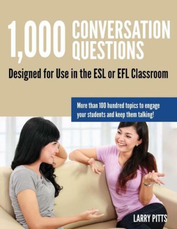 1,000 Conversation Questions: Designed For Use In The Esl Or Efl Classroom