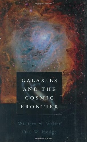 GALAXIES AND THE COSMIC FRONTIER By William H. Waller & Paul W. Hodge BRAND NEW