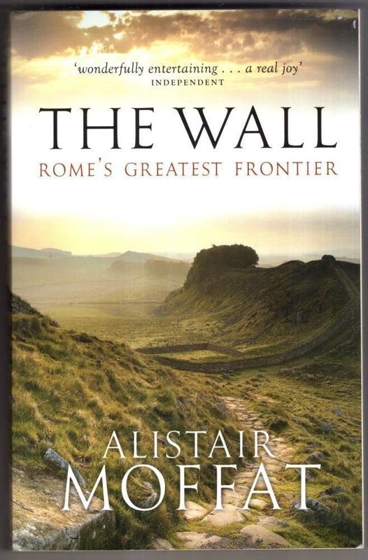 The Wall: Rome's Greatest Frontier - paperback Moffat, Alistair