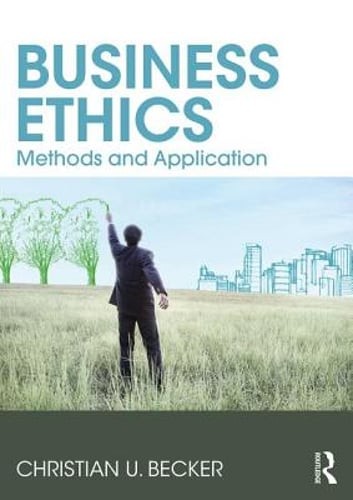 Business Ethics: Methods and Application by Christian U Becker: New