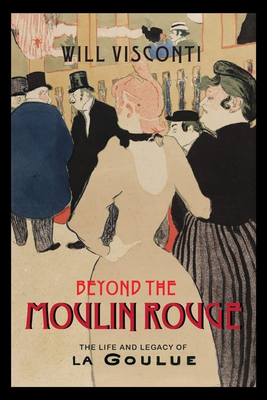 Beyond the Moulin Rouge: The Life and Legacy of La Goulue (Peculiar Bodies: Sto,