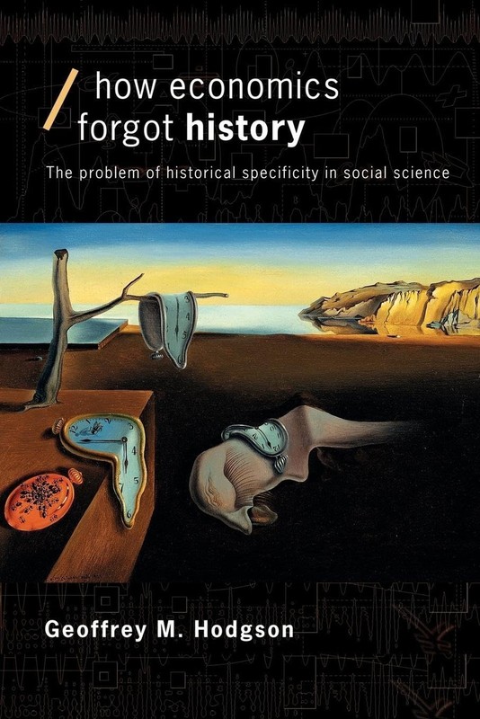How Economics Forgot History: The Problem of Historical Specificity in Social...