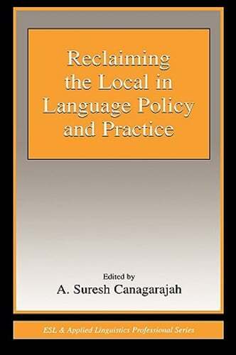Reclaiming the Local in Language Policy and Practice by A Suresh Canagarajah