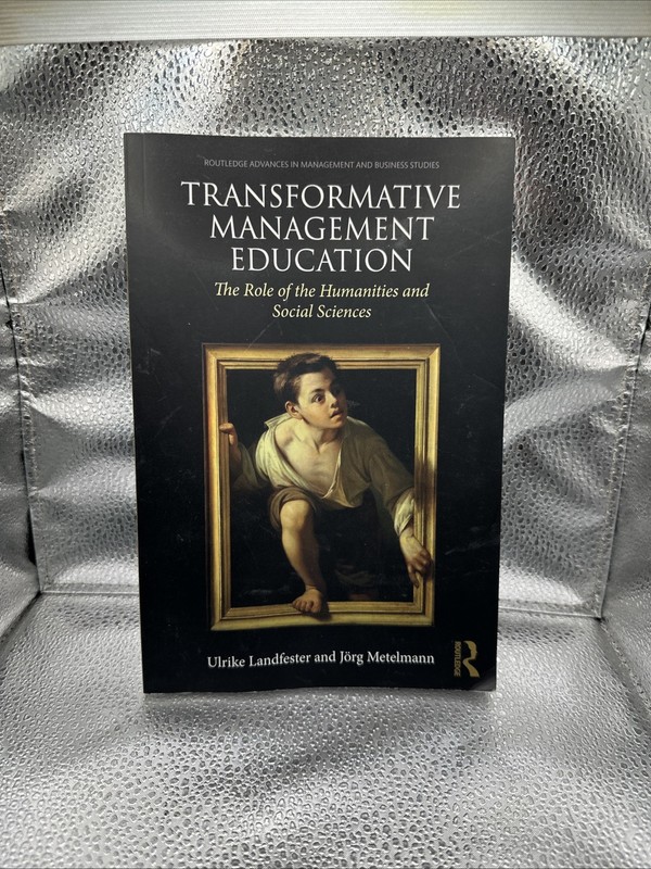 Transformative Management Education: The Role of the Humanities and Social Scien