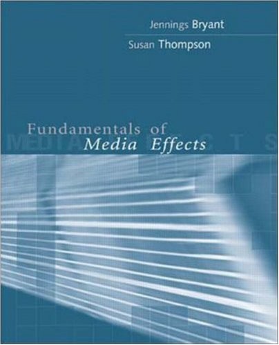 FUNDAMENTALS OF MEDIA EFFECTS By Jennings Bryant & Susan Thompson