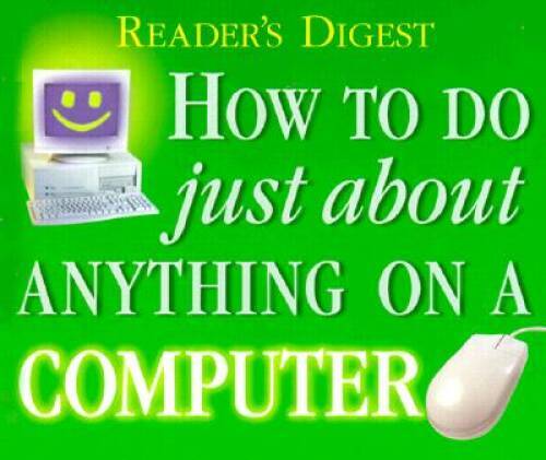 How to do Just About Anything on a Computer (Readers Digest) – Hardcover – GOOD