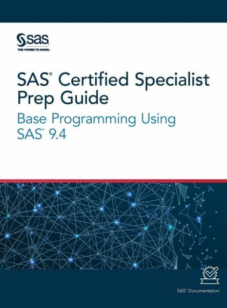 SAS Certified Specialist Prep Guide: Base Programming Using SAS 9 4