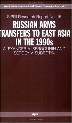 Russian Arms Transfers To East Asia In The 1990s (Sipri Research Reports), Sergo