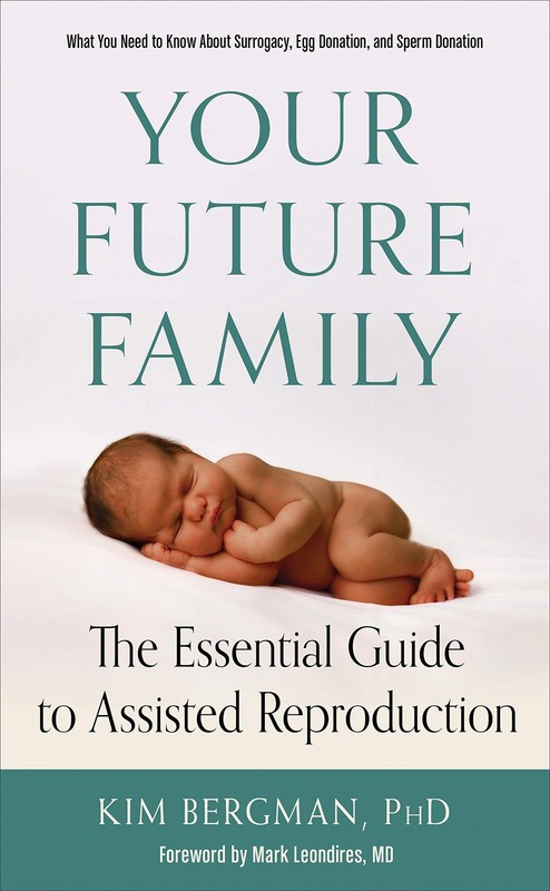 Your Future Family: The Essential Guide to Assisted Reproduction by Bergman PhD