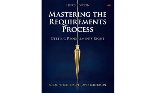 Mastering the Requirements Process: Getting Requirements Right