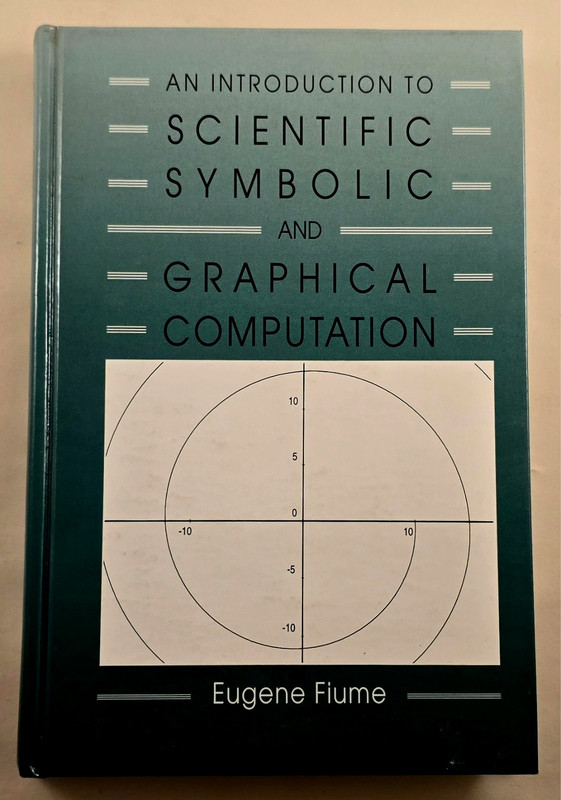 An Introduction to Scientific, Symbolic, and Graphical Computation by Fiume