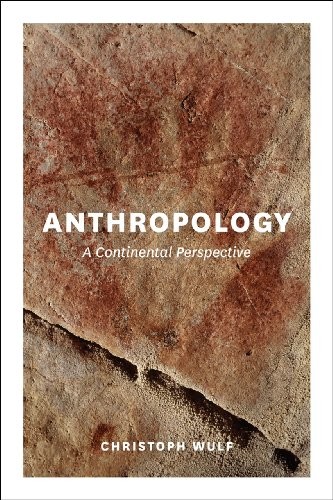 ANTHROPOLOGY: A CONTINENTAL PERSPECTIVE By Christoph Wulf & Deirdre Winter Mint