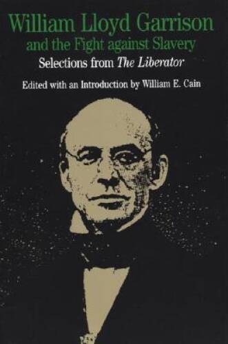 William Lloyd Garrison and the Fight Against Slavery: Selections from The – GOOD