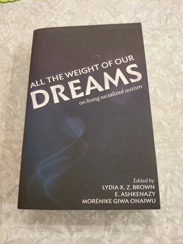 All the Weight of Our Dreams : On Living Racialized Autism by Autism Women’s…