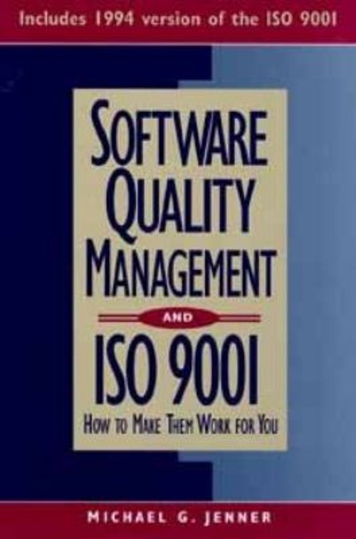 Software Quality Management and ISO 9001 : How to Make Them Work