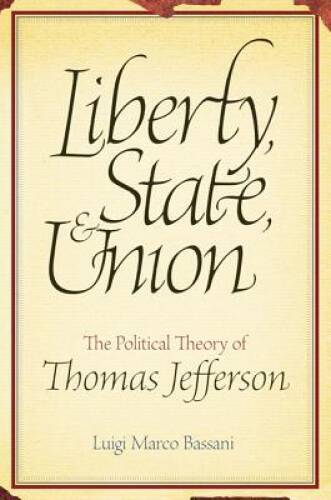 Liberty, State, Union: The Political Theory of Thomas Jefferson – GOOD