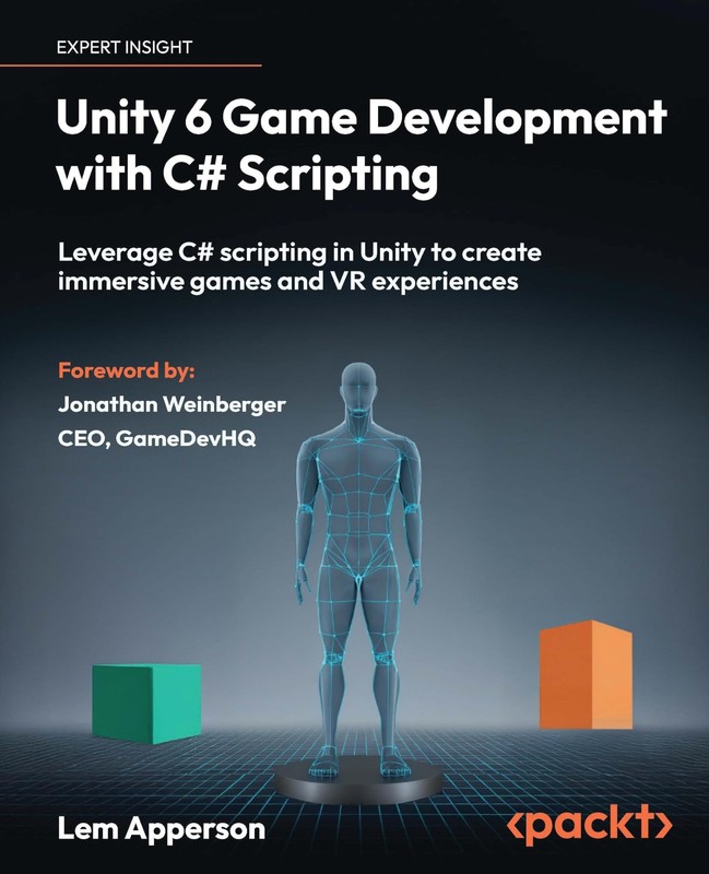 Unity 6 Game Development with C# Scripting: Leverage C# scripting in Unity t...