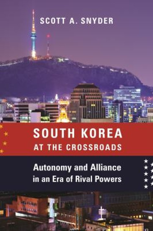 South Korea at the Crossroads : Autonomy and Alliance in an Era o