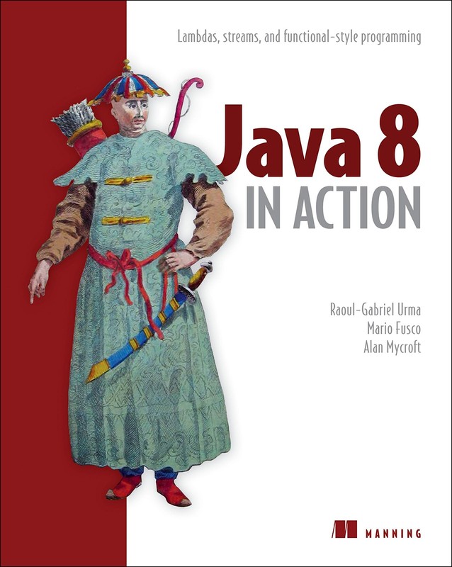 Java 8 in Action: Lambdas, streams, and functional-style programming by Urma
