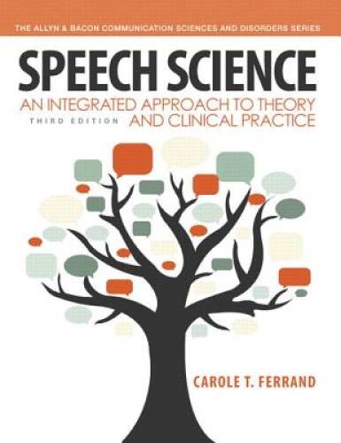 Speech Science: An Integrated Approach to Theory and Clinical Practice (3 – GOOD