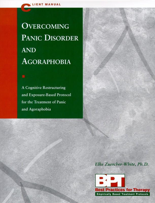 Overcoming Panic Disorder and Agoraphobia – Client Manual by Elke Zuercher-White