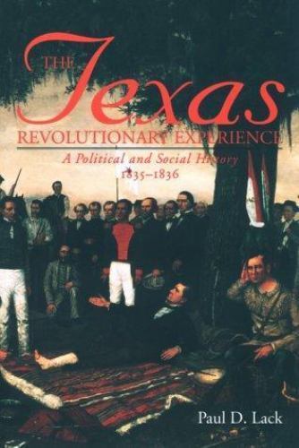 Texas Revolutionary Experience: A Political and Social History, 1835-1836 (Texa