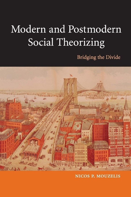 Modern and Postmodern Social Theorizing : Bridging the Divide Nic