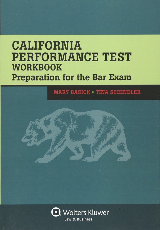 CALIFORNIA PERFORMANCE TEST WORKBOOK: PREPARATION FOR THE BAR EXAM Mary Basick